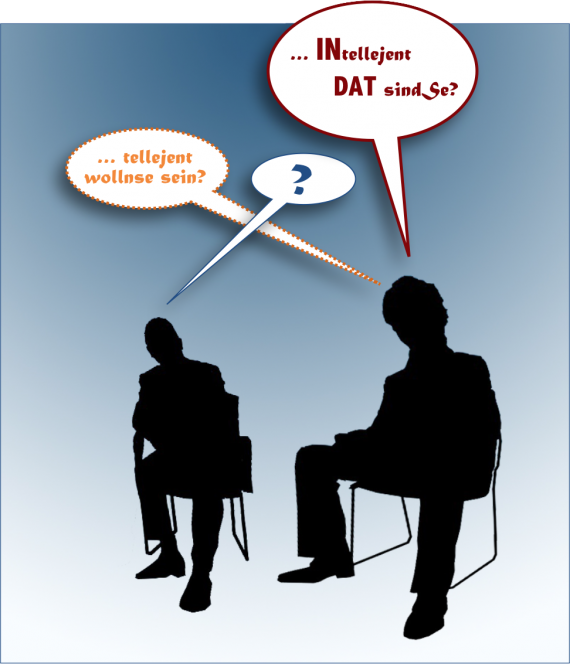 telljent wolln Se sein – INtelljent! Dat sind Se!